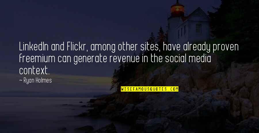 Proven Quotes By Ryan Holmes: LinkedIn and Flickr, among other sites, have already