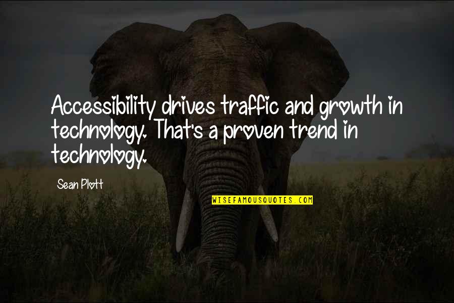 Proven Quotes By Sean Plott: Accessibility drives traffic and growth in technology. That's