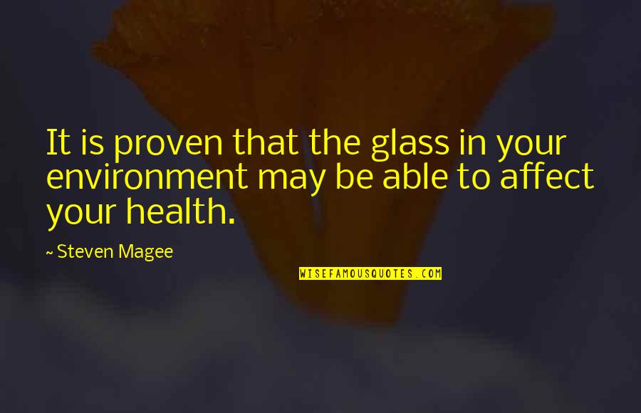 Proven Quotes By Steven Magee: It is proven that the glass in your