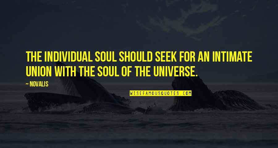 Proven Right Quotes By Novalis: The individual soul should seek for an intimate