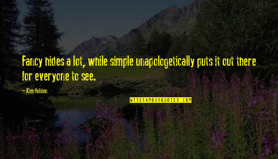 Provenant Savoury Quotes By Kim Holden: Fancy hides a lot, while simple unapologetically puts