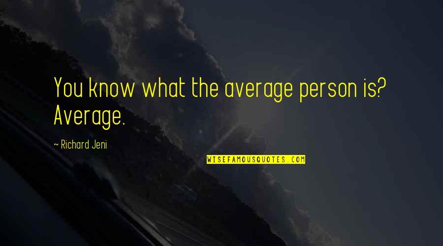 Provenant Tire Quotes By Richard Jeni: You know what the average person is? Average. Provenant Tire Quotes By Richard Jeni: You know what the average person is? Average.