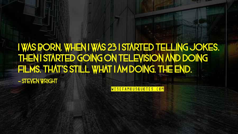 Provencio Quotes By Steven Wright: I was born. When I was 23 I Provencio Quotes By Steven Wright: I was born. When I was 23 I