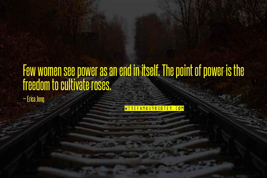Provender Quotes By Erica Jong: Few women see power as an end in Provender Quotes By Erica Jong: Few women see power as an end in