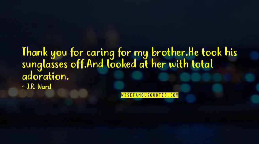 Provenientes Sinonimo Quotes By J.R. Ward: Thank you for caring for my brother.He took
