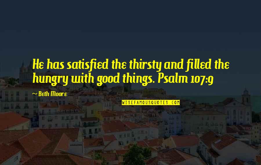 Provensen Crowd Quotes By Beth Moore: He has satisfied the thirsty and filled the