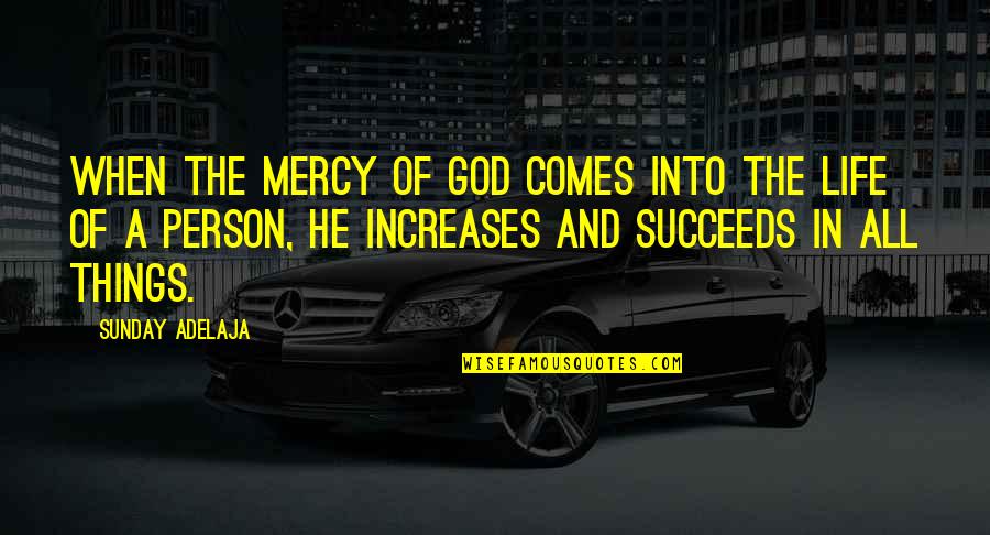 Provenzano Family Quotes By Sunday Adelaja: When the mercy of God comes into the