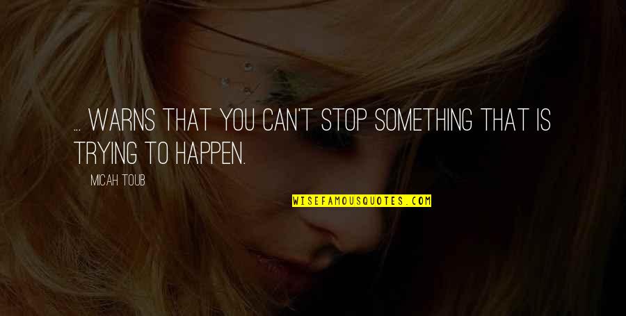 Proveo Significado Quotes By Micah Toub: ... warns that you can't stop something that