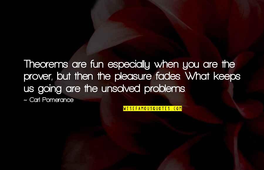 Prover Quotes By Carl Pomerance: Theorems are fun especially when you are the