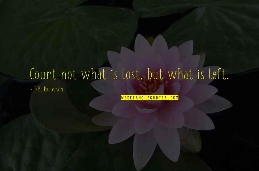 Prover Quotes By D.B. Patterson: Count not what is lost, but what is