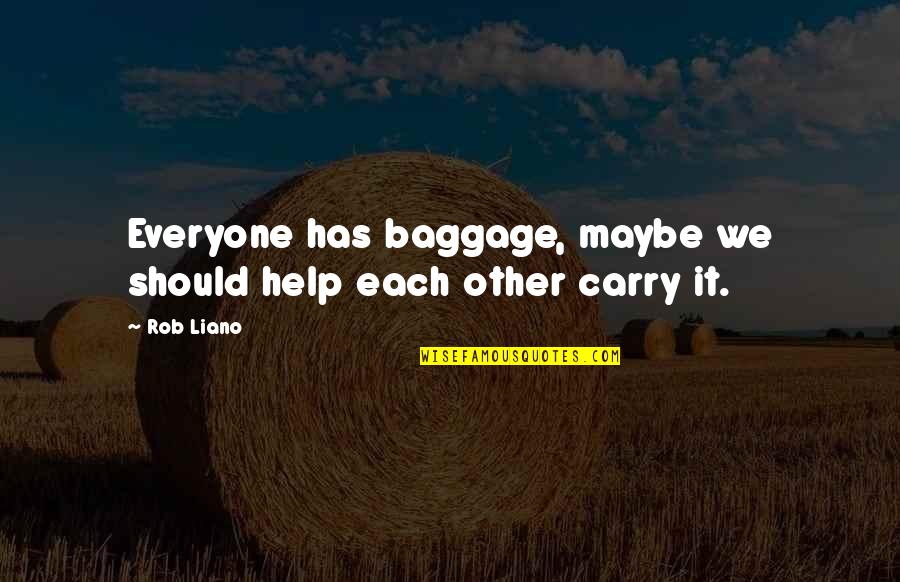 Provera Challenge Quotes By Rob Liano: Everyone has baggage, maybe we should help each