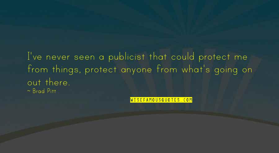 Provera Medication Quotes By Brad Pitt: I've never seen a publicist that could protect Provera Medication Quotes By Brad Pitt: I've never seen a publicist that could protect