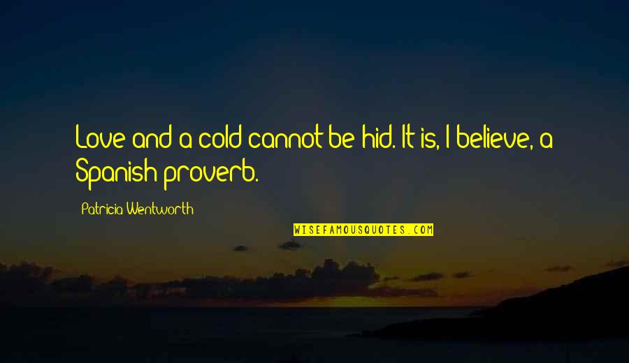 Proverb Quotes By Patricia Wentworth: Love and a cold cannot be hid. It Proverb Quotes By Patricia Wentworth: Love and a cold cannot be hid. It