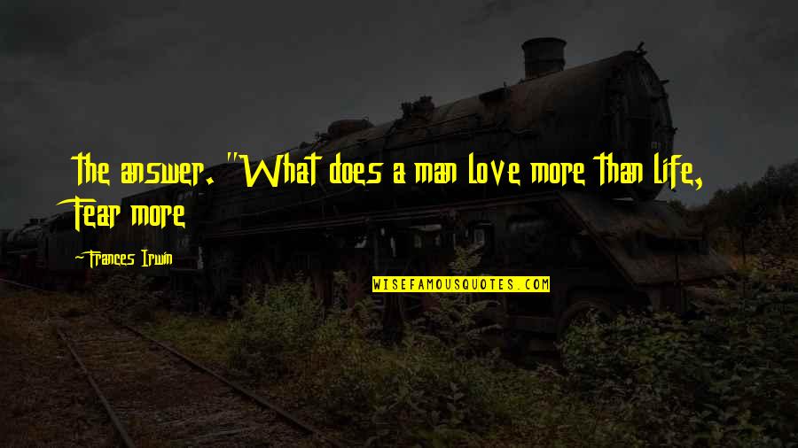 Proverbial Backbreaker Quotes By Frances Irwin: the answer. "What does a man love more Proverbial Backbreaker Quotes By Frances Irwin: the answer. "What does a man love more