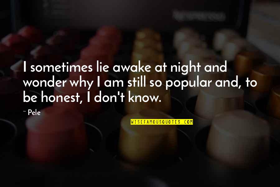 Proverbial Sayings Quotes By Pele: I sometimes lie awake at night and wonder