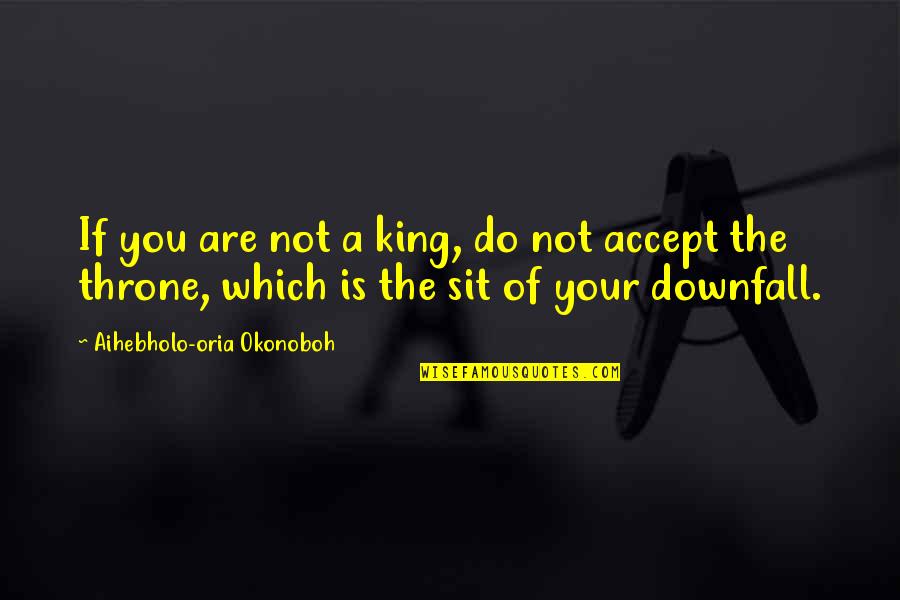 Proverbial Wisdom Quotes By Aihebholo-oria Okonoboh: If you are not a king, do not
