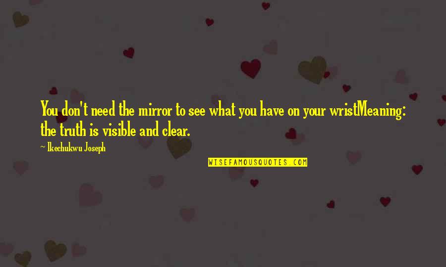 Proverbial Wisdom Quotes By Ikechukwu Joseph: You don't need the mirror to see what Proverbial Wisdom Quotes By Ikechukwu Joseph: You don't need the mirror to see what