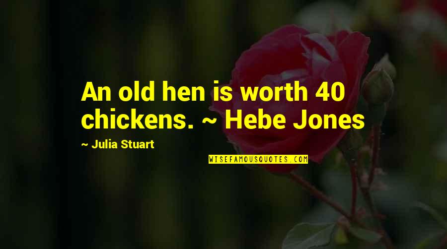 Proverbial Wisdom Quotes By Julia Stuart: An old hen is worth 40 chickens. ~ Proverbial Wisdom Quotes By Julia Stuart: An old hen is worth 40 chickens. ~