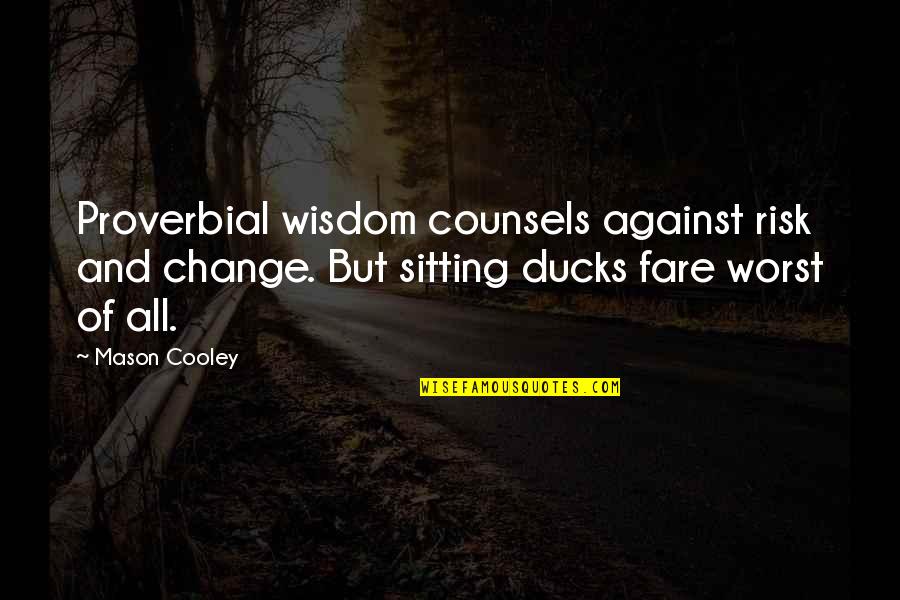 Proverbial Wisdom Quotes By Mason Cooley: Proverbial wisdom counsels against risk and change. But Proverbial Wisdom Quotes By Mason Cooley: Proverbial wisdom counsels against risk and change. But