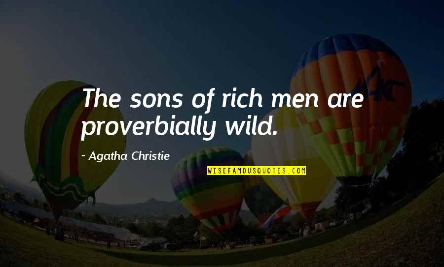 Proverbially Quotes By Agatha Christie: The sons of rich men are proverbially wild. Proverbially Quotes By Agatha Christie: The sons of rich men are proverbially wild.
