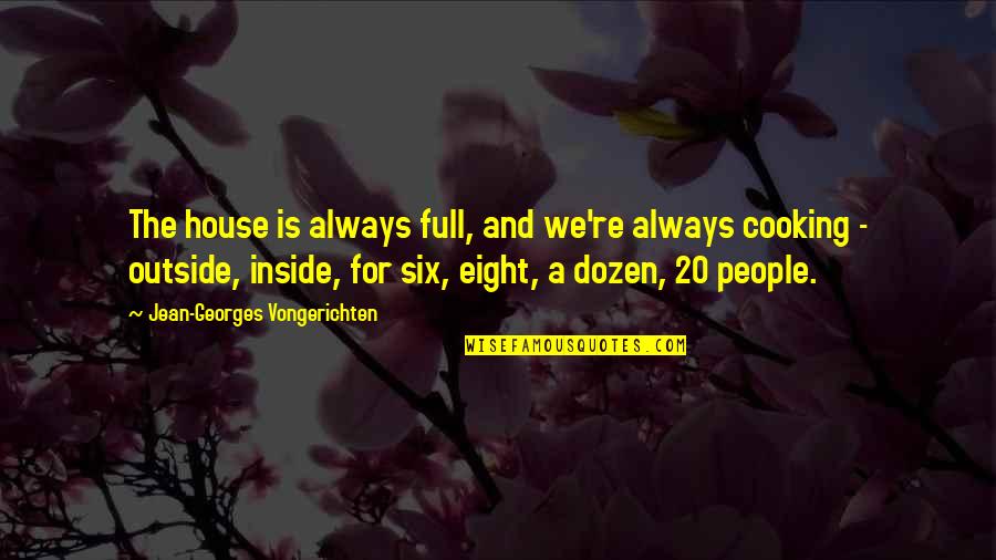 Proverbially Quotes By Jean-Georges Vongerichten: The house is always full, and we're always Proverbially Quotes By Jean-Georges Vongerichten: The house is always full, and we're always