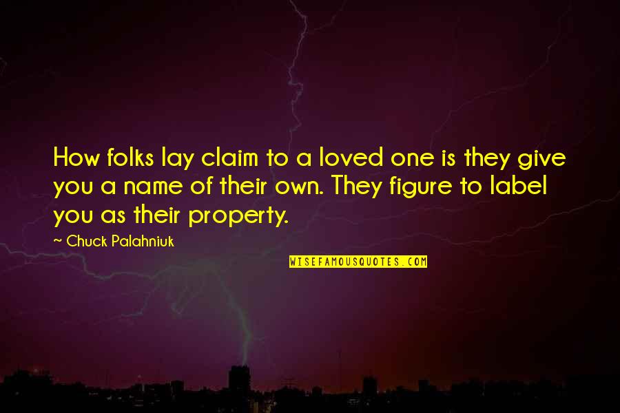 Proverbios Quotes By Chuck Palahniuk: How folks lay claim to a loved one