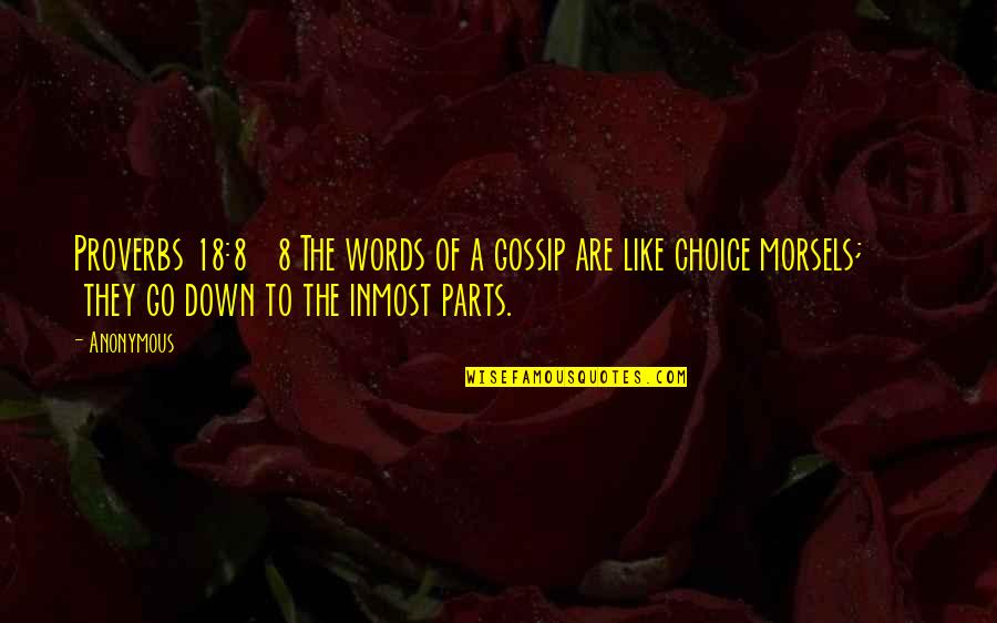 Proverbs 18 Quotes By Anonymous: Proverbs 18:8 8 The words of a gossip