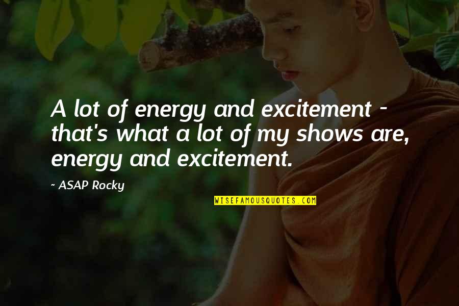 Proverbs 18 Quotes By ASAP Rocky: A lot of energy and excitement - that's