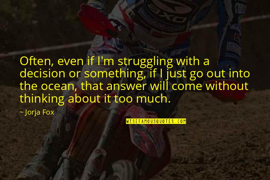 Proverbs 20 5 Quotes By Jorja Fox: Often, even if I'm struggling with a decision Proverbs 20 5 Quotes By Jorja Fox: Often, even if I'm struggling with a decision