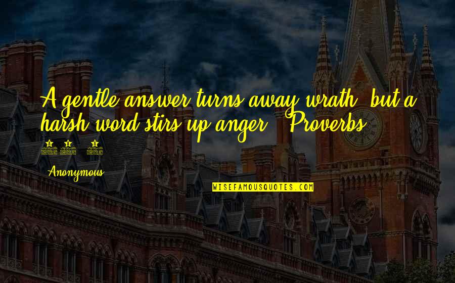 Proverbs 3 15 Quotes By Anonymous: A gentle answer turns away wrath, but a