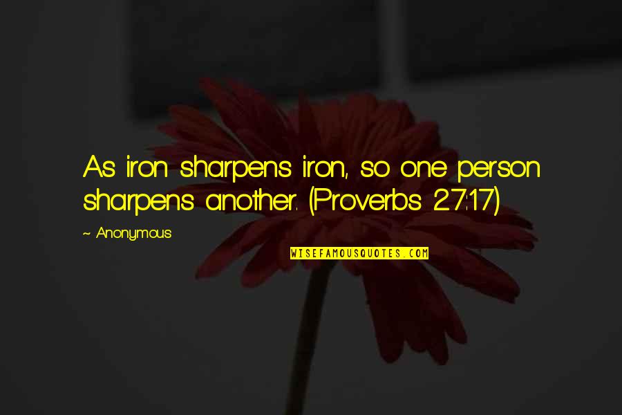 Proverbs 3 Quotes By Anonymous: As iron sharpens iron, so one person sharpens