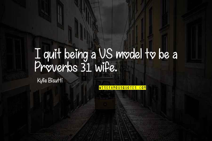 Proverbs 31 Quotes By Kylie Bisutti: I quit being a VS model to be