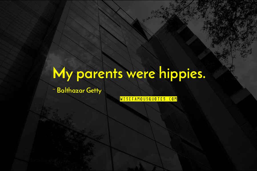 Proverbs Adages Quotes By Balthazar Getty: My parents were hippies.