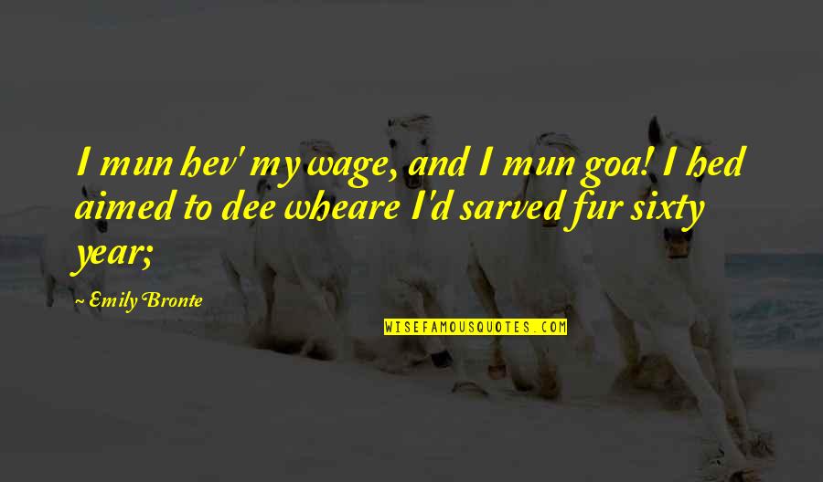 Proverbs Adages Quotes By Emily Bronte: I mun hev' my wage, and I mun