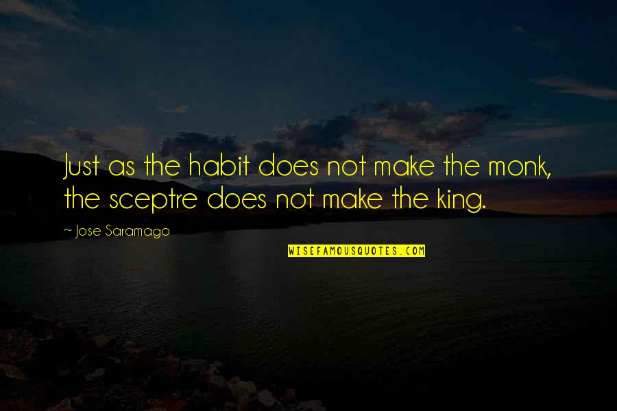 Proverbs Adages Quotes By Jose Saramago: Just as the habit does not make the
