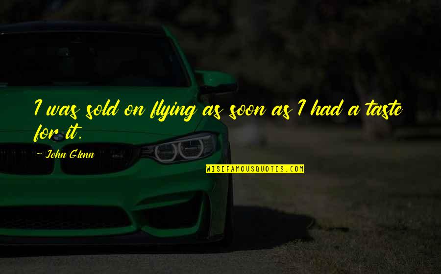 Proverbs Chapter 6 Free Free Quotes By John Glenn: I was sold on flying as soon as