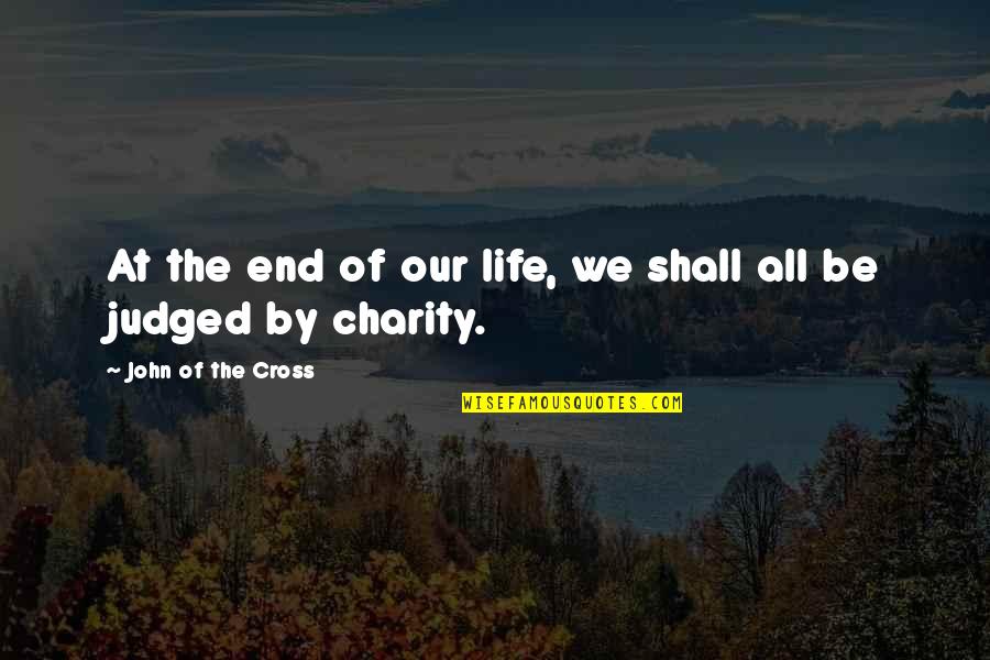 Proverbs On Gentleness Quotes By John Of The Cross: At the end of our life, we shall Proverbs On Gentleness Quotes By John Of The Cross: At the end of our life, we shall
