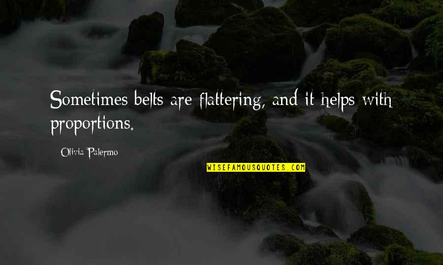 Proverbs On Gentleness Quotes By Olivia Palermo: Sometimes belts are flattering, and it helps with Proverbs On Gentleness Quotes By Olivia Palermo: Sometimes belts are flattering, and it helps with