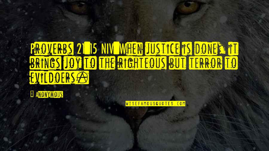 Proverbs Quotes By Anonymous: Proverbs 21:15 NIV:When justice is done, it brings