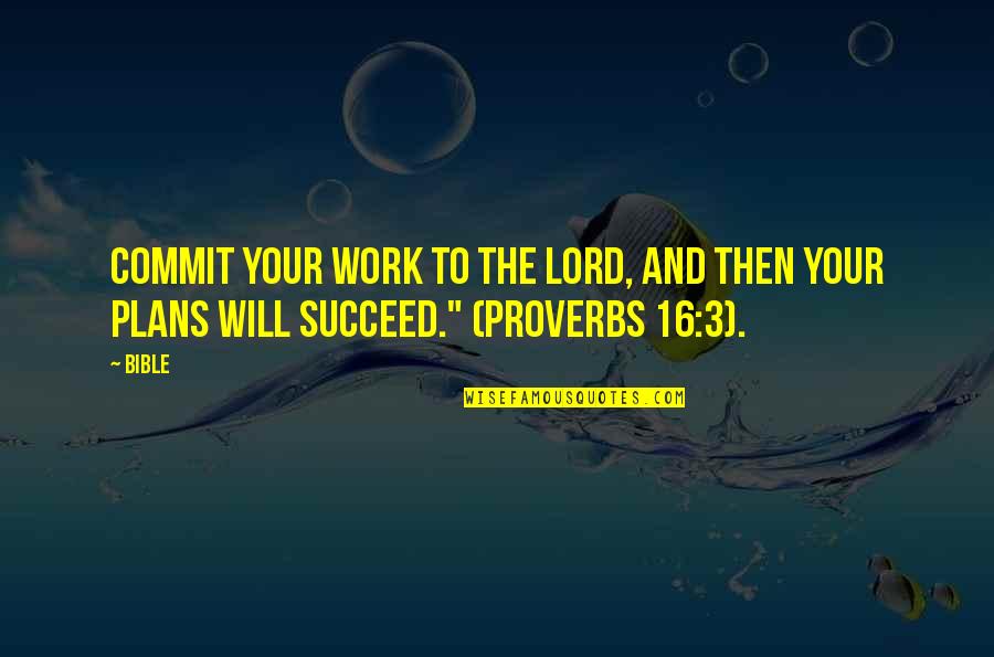 Proverbs Quotes By Bible: Commit your work to the Lord, and then