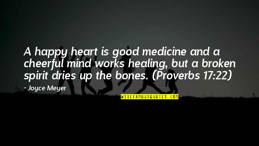 Proverbs Quotes By Joyce Meyer: A happy heart is good medicine and a