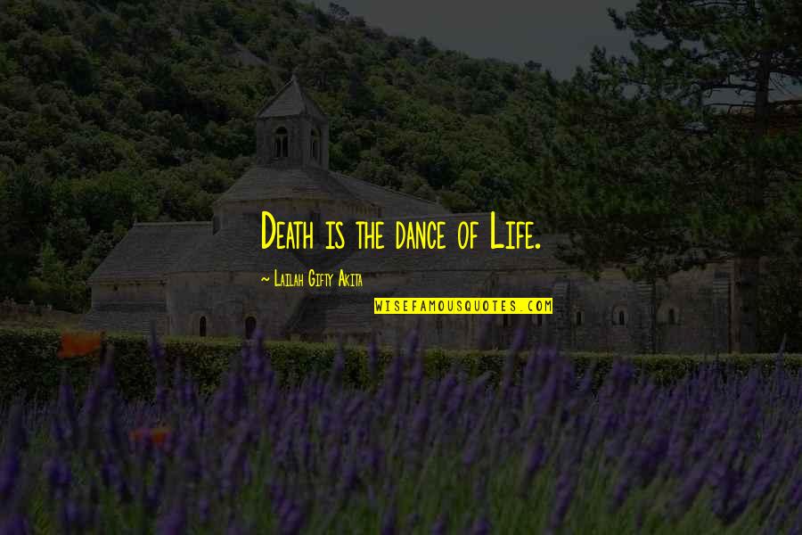 Proverbs Quotes By Lailah Gifty Akita: Death is the dance of Life.