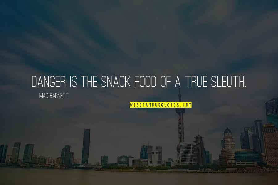 Proverbs Quotes By Mac Barnett: Danger is the snack food of a true