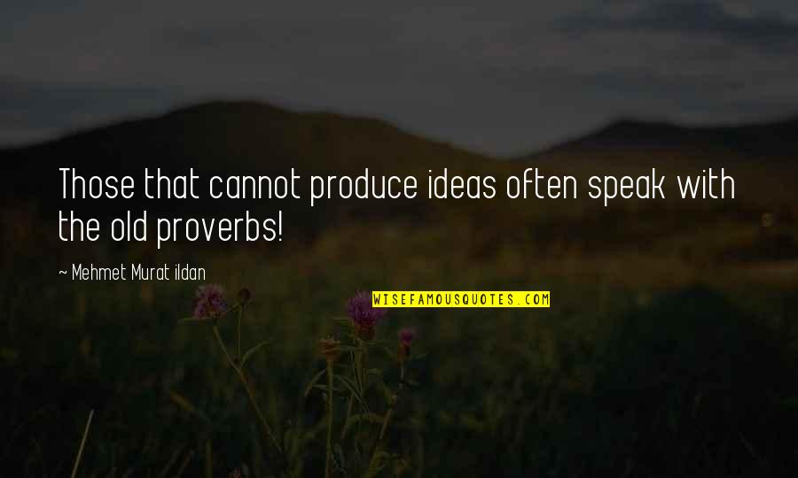 Proverbs Quotes By Mehmet Murat Ildan: Those that cannot produce ideas often speak with