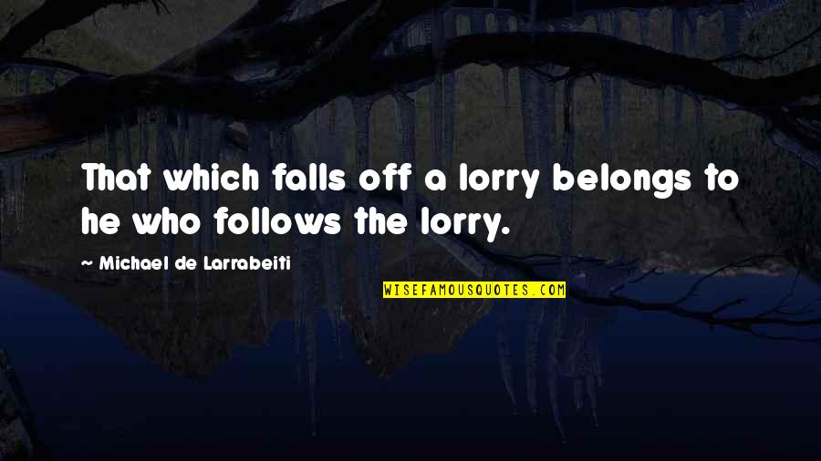 Proverbs Quotes By Michael De Larrabeiti: That which falls off a lorry belongs to