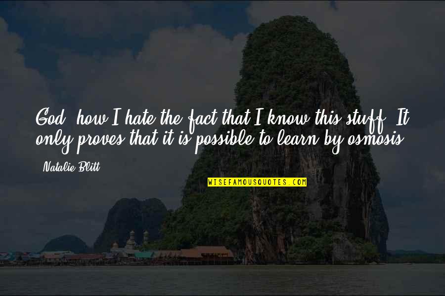 Proves Quotes By Natalie Blitt: God, how I hate the fact that I Proves Quotes By Natalie Blitt: God, how I hate the fact that I