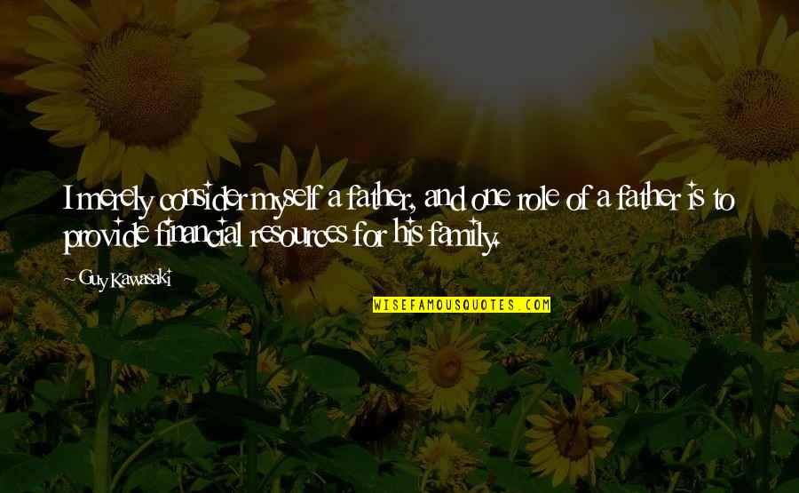 Provide For Family Quotes By Guy Kawasaki: I merely consider myself a father, and one