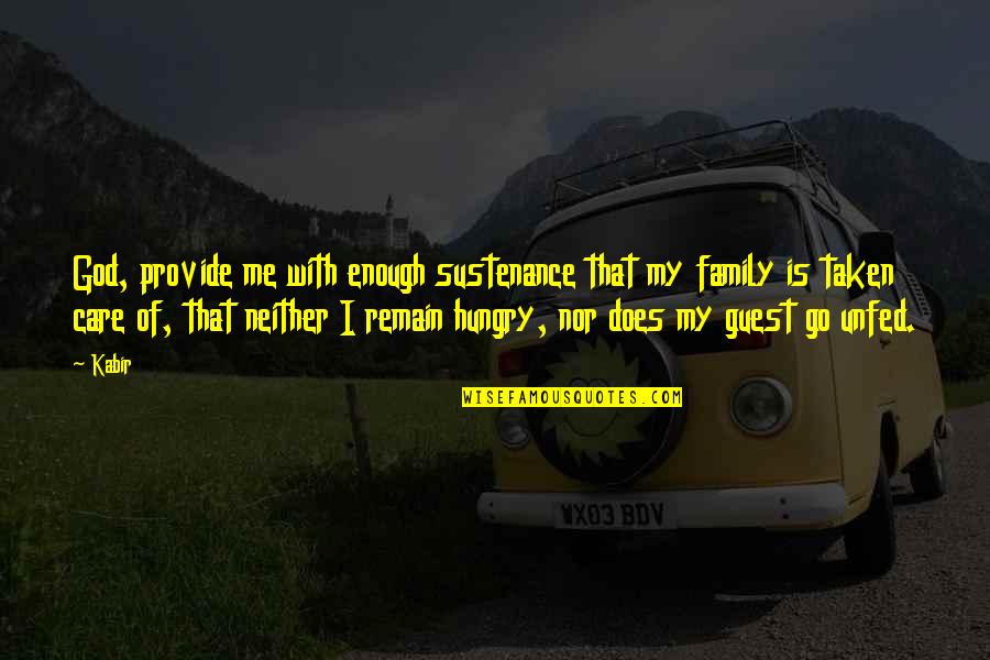 Provide For Family Quotes By Kabir: God, provide me with enough sustenance that my