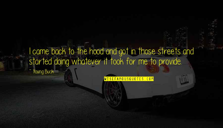 Provide Me Quotes By Young Buck: I came back to the hood and got