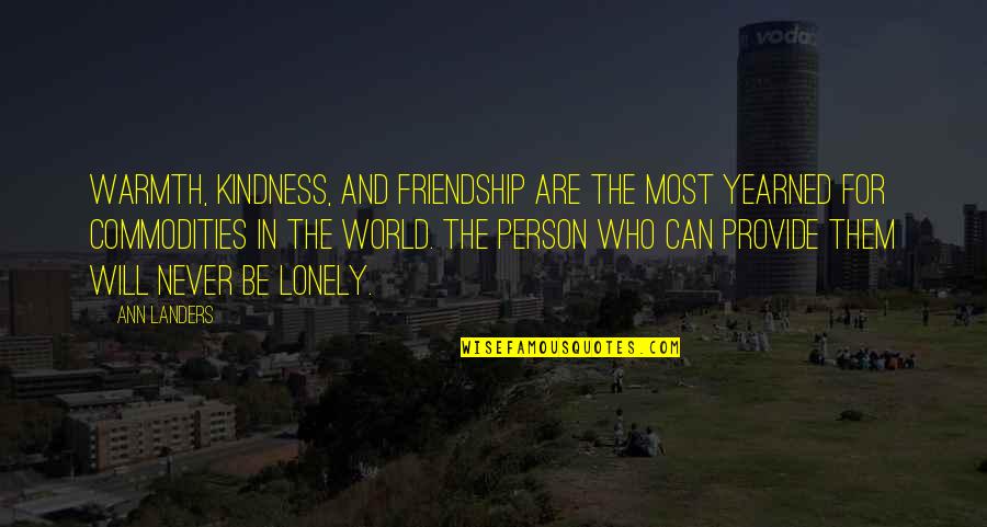 Provide Quotes By Ann Landers: Warmth, kindness, and friendship are the most yearned